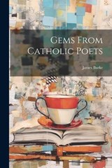 Gems From Catholic Poets - James Burke - 9781021984661