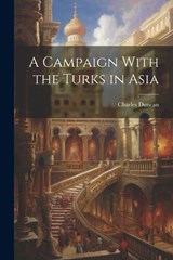 A Campaign With the Turks in Asia - Charles Duncan - 9781021987822