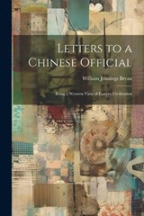 Letters to a Chinese Official - William Jennings Bryan - 9781021990099