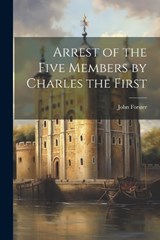 Arrest of the Five Members by Charles the First - John Forster - 9781021991133