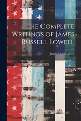 The Complete Writings of James Russell Lowell - James Russell Lowell - 9781021991270