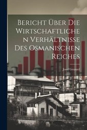 Bericht über die Wirtschaftlichen Verhältnisse des Osmanischen Reiches