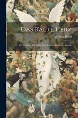 Das Kalte Herz: Ein Märchen für Söhne und Töchter Gebildeter Stände - Wilhelm Hauff - 9781021996541