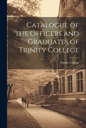Catalogue of the Officers and Graduates of Trinity College