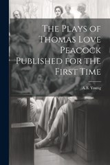 The Plays of Thomas Love Peacock Published for the First Time - A B Young - 9781022002371