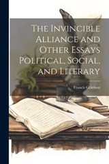 The Invincible Alliance and Other Essays Political, Social, and Literary - Francis Grierson - 9781022006539