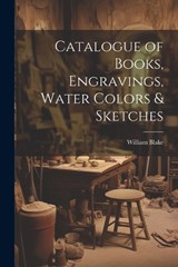 Catalogue of Books, Engravings, Water Colors & Sketches - Blake William - 9781022006744