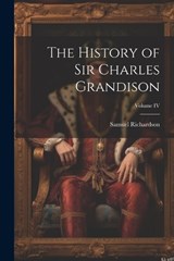 The History of Sir Charles Grandison; Volume IV - Richardson Samuel - 9781022008243