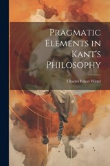 Pragmatic Elements in Kant's Philosophy - Witter Charles Edgar - 9781022013612