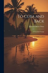 To Cuba and Back - Dana Richard Henry - 9781022017023