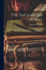 The Enchanted Burro - Charles F Lummis - 9781022020139