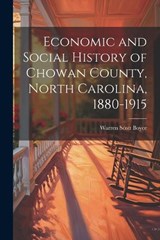 Economic and Social History of Chowan County, North Carolina, 1880-1915 - Warren Scott Boyce - 9781022022843