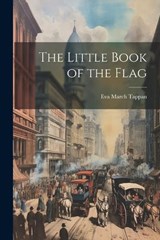 The Little Book of the Flag - Eva March Tappan - 9781022028234