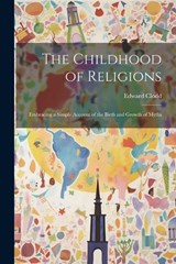 The Childhood of Religions [microform] - Edward Clodd - 9781022029255