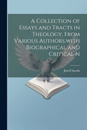 A Collection of Essays and Tracts in Theology, From Various Authors, with Biographical and Critical N