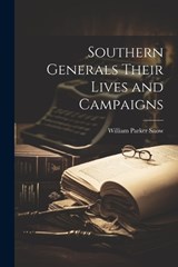 Southern Generals Their Lives and Campaigns - William Parker Snow - 9781022033788