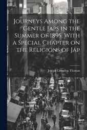 Journeys Among the Gentle Japs in the Summer of 1895, With a Special Chapter on the Religions of Jap