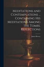 Meditations and Contemplations ... Containing his Meditations Among the Tombs. Reflections