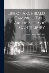 Life of Archibald Campbell Tait, Archbishop of Canterbury - William Benham ; Randall Thomas Davidson - 9781022035812