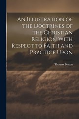 An Illustration of the Doctrines of the Christian Religion With Respect to Faith and Practice Upon - Thomas Boston - 9781022036659