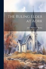The Ruling Elder at Aork - John Aspinwall Hodge - 9781022036871