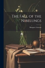 The Fall of the Nibelungs - Margaret Armour - 9781022037168