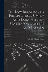 The Law Relating to Prospectuses Simply and Exhaustively Stated for Lawyers and Laymen - Frederick Edward Farrer - 9781022038530