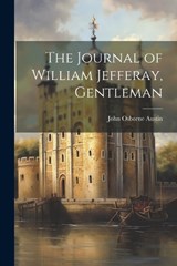 The Journal of William Jefferay, Gentleman - John Osborne Austin - 9781022038929