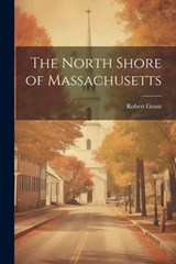 The North Shore of Massachusetts - Robert Grant - 9781022043282