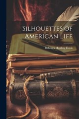 Silhouettes of American Life - Rebecca Harding Davis - 9781022046160