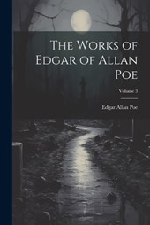 The Works of Edgar of Allan Poe; Volume 3