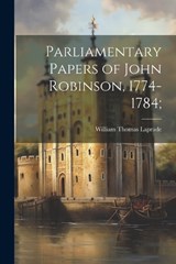 Parliamentary Papers of John Robinson, 1774-1784; - William Thomas Laprade - 9781022050167