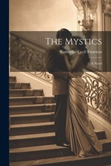 The Mystics; a Novel - Katherine Cecil Thurston - 9781022051959