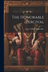 The Honorable Percival - Alice Caldwell Hegan Rice - 9781022055964