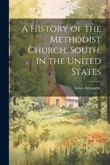 A History of the Methodist Church, South, in the United States - Gross Alexander - 9781022057500