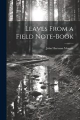 Leaves From a Field Note-Book - John Hartman Morgan - 9781022059702