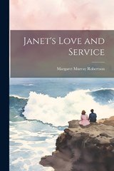 Janet's Love and Service - Margaret Murray Robertson - 9781022062504