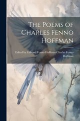 The Poems of Charles Fenno Hoffman - Edward Fenno Fenno Hoffman - 9781022065123