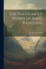 The Posthumous Works of Anne Radcliffe; Volume I - Ann Ward Radcliffe - 9781022068919