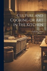 Culture and Cooking or Art in the Kitchen - Catherine Owen - 9781022070646