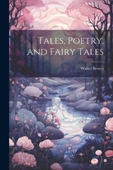 Tales, Poetry, and Fairy Tales - Walter Brown - 9781022071971