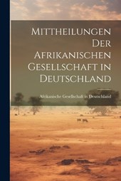 Mittheilungen der Afrikanischen Gesellschaft in Deutschland