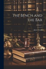 The Bench and the Bar; Volume I - James Grant - 9781022079755