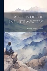 Aspects of the Infinite Mystery - George Angier Gordon - 9781022082731