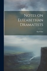 Notes on Elizabethan Dramatists - Karl Elze - 9781022084216