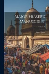 Major Fraser's Manuscript; Volume II - James Fraser - 9781022084568