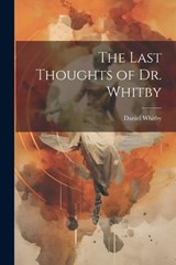 The Last Thoughts of Dr. Whitby - Daniel Whitby - 9781022087248