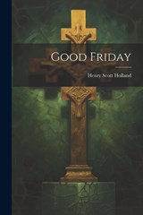 Good Friday - Henry Scott Holland - 9781022091320