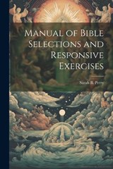 Manual of Bible Selections and Responsive Exercises - Sarah B Perry - 9781022094987