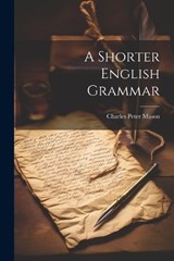 A Shorter English Grammar - Charles Peter Mason - 9781022095236